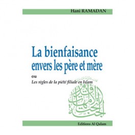 La Bienfaisance envers les père et mère ou les règles de la piété filiale en Islam