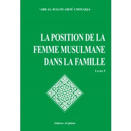 Encyclopédie de la femme en Islam. Tome 5 : La position de la femme musulmane dans la famille